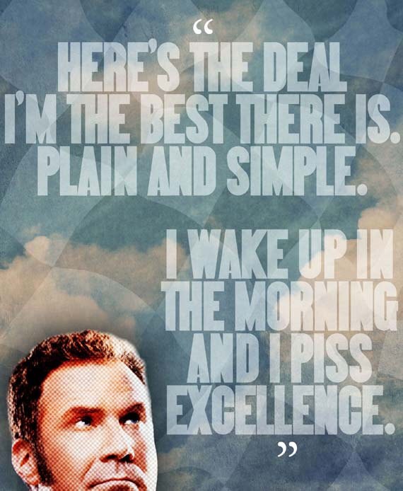 I wake up in the morning and piss excellence
